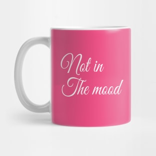 Not in the Mood | Funny t-shirt | Sarcastic | Feminist Girl power Mug